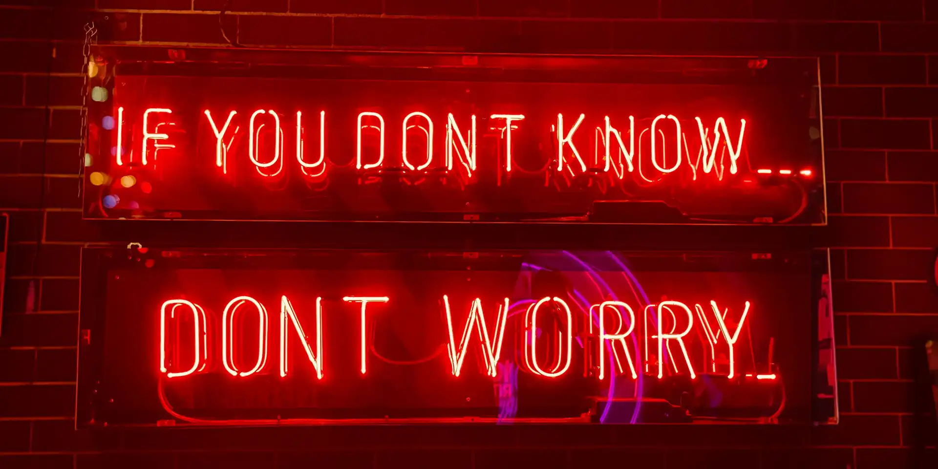 Leuchtschrift "If you don't know ... don't worry"